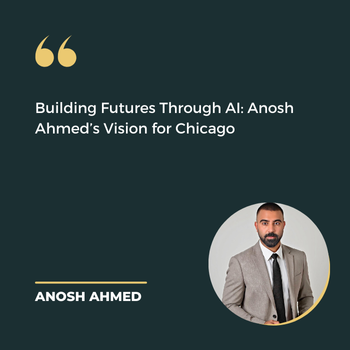Building Futures Through AI: Anosh Ahmed’s Vision for Chicago